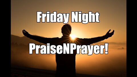 Friday NIght PraiseNPrayer! Presence-Based Worship & Intercessory Prayer Friday Nights!