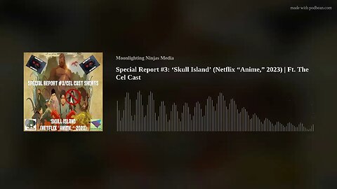 Special Report #3: ‘Skull Island’ (Netflix “Anime,” 2023) | Ft. The Cel Cast