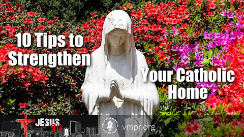 30 Jul 21, Jesus 911: 10 Tips to Strengthen Your Catholic Home