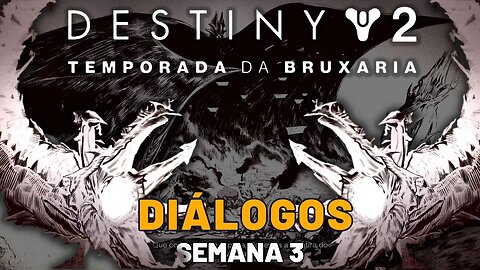 Destiny 2 - Temporada da Bruxaria | Diálogos História (Semana 3)