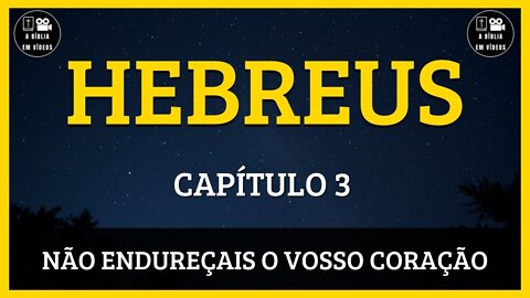 🟡HEBREUS | CAPÍTULO 3 | NÃO ENDUREÇAIS O VOSSO CORAÇÃO