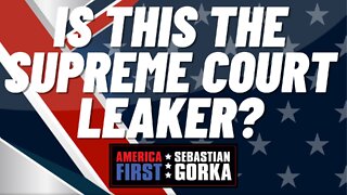 Is this the Supreme Court leaker? Will Chamberlain with Sebastian Gorka on AMERICA First