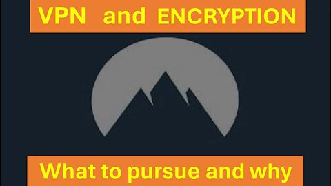 VPN and Encryption - what to pursue and why