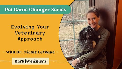 Evolving Your Veterinary Approach With Dr. Nicole LeVeque