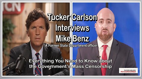 Tucker Carlson Interviews Mike Benz, A Former State Department officer
