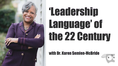 ‘Leadership Language’ of the 22 Century with Dr. Karen Semien McBride