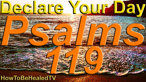 Psalms 119 - Declare Your Day - Word Wednesdays - HowToBeHealedTV