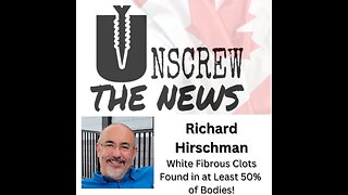 Richard Hirschman | White Fibrous Clots Found in at least 50% of Bodies