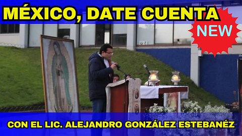 MÉXICO, DATE CUENTA CON ALEJANDRO GONZÁLEZ ESTEBANEZ