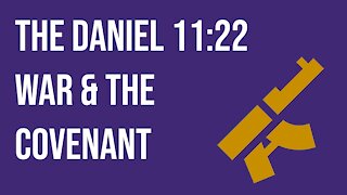 The Daniel 11:22 War & the covenant