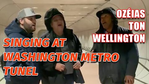 Singing at WASHINGTON METRO TÚNEL (Ozeias, Ton and Wellington)