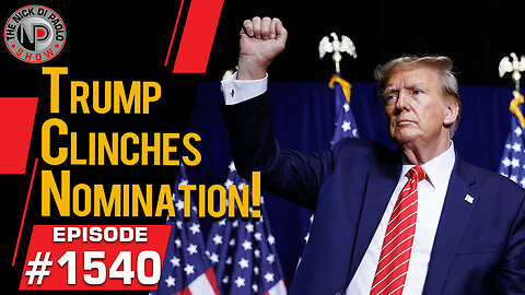 Trump Clinches Nomination! | Nick Di Paolo Show #1540
