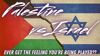 Israel vs. Palestine: Are You Being Played?