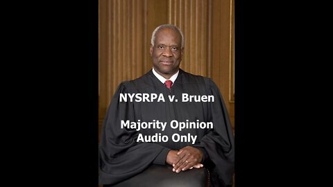 NYSRPA v. Bruen Majority Opinion (audio)
