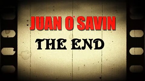 Juan O' Savin 2022 - THE END!!