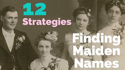 12 Strategies for Finding Female Ancestors' Maiden Names