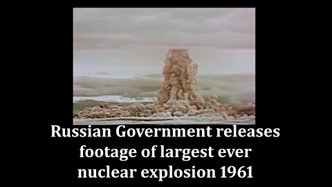 Russian Government releases footage of largest ever nuclear explosion 1961