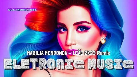 Electronic Music - Best electronic music 2023 - Marilia Mendonça - LEÃO