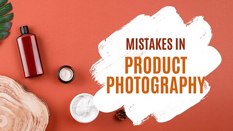 Mistakes in Product Photography