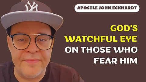Apostle John Eckhardt - God's Watchful Eye on Those Who Fear Him