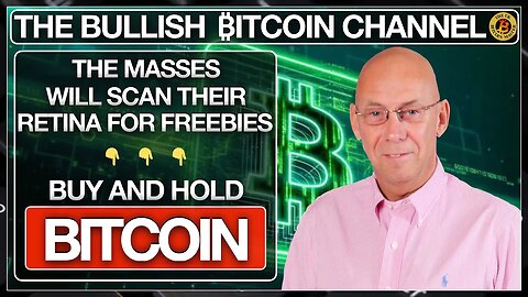 THE MASSES SCAN THEIR RETINA FOR FREE STUFF - BUY BITCOIN… ON 'THE BULLISH ₿ITCOIN CHANNEL' (EP 546)