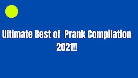 Ultimate Best of Prank Compilation 2021!!