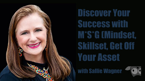 Discover Your Success with M*S*G, Mindset, Skillset, Get Off Your Asset with Sallie Wagner
