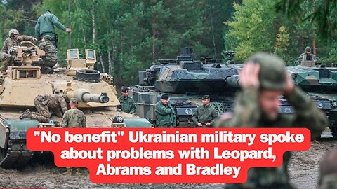 "No benefit" Ukrainian military spoke about problems with Leopard, Abrams and Bradley
