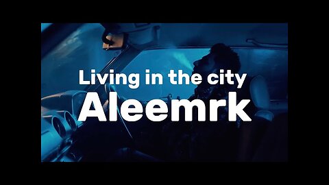 aleemrk - Living In The City (Official Music Video)