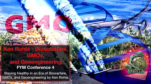 Ken Rohla - Biowarefare, GMOs, and Geoengineering - FYM Conference 4