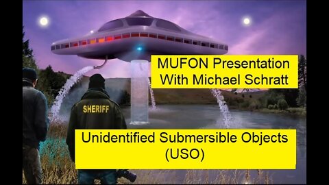 MUFON Presentation with Michael Schratt - Part 6 - USO (Submerged) Special - Let's Figure This Out
