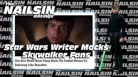 The Nailsin Ratings: Star Wars Writer Mocks Skywalker Fans