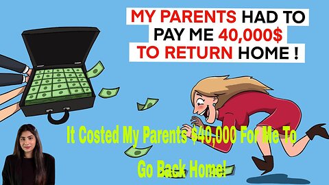 It Costed My Parents $40,000 For Me To Go Back Home!