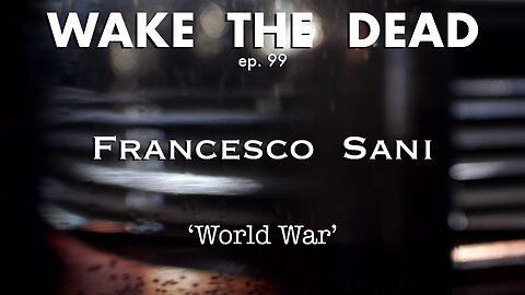 WTD ep.99 Francesco Sani 'World War'