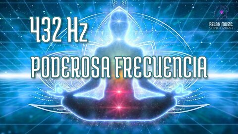 Poderosa Frecuencia 432 Hz - Musica Relajante para Meditacion, Chakras, Eliminar Negatividad