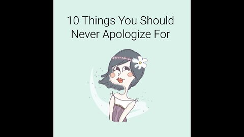 10 Things You Should Never Apologize For