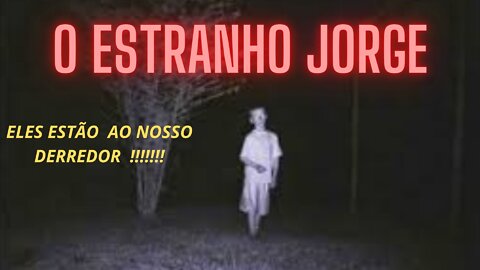 O ESTRANHO JORGE