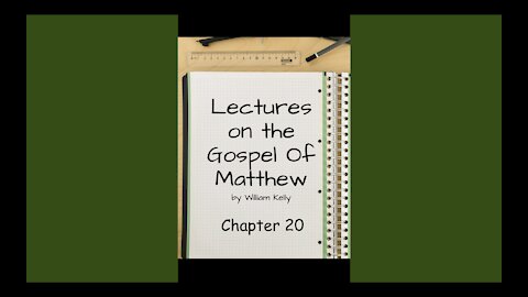 Lectures on the gospel of matthew chapter 20 by william kelly Audio Book