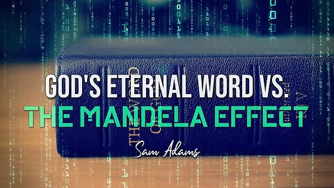 Sam Adams - God's ETERNAL Word vs. The Mandela Effect