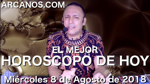 EL MEJOR HOROSCOPO DE HOY ARCANOS Miercoles 8 de Agosto de 2018