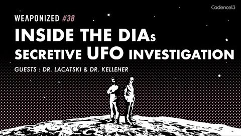 WEAPONIZED : EP #38 : Inside the DIAs Secretive UFO Investigation