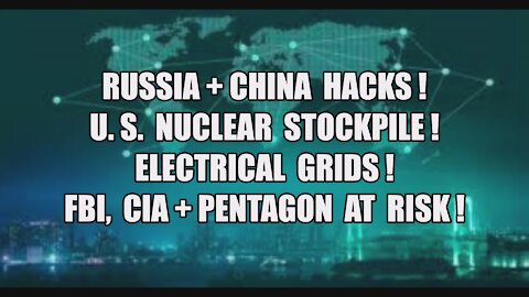 RUSSIA HACKS U.S. NUCLEAR STOCKPILE ELECTRICAL GRID CIA PENTAGON AT RISK CHINA ELECTION INTERFERENCE
