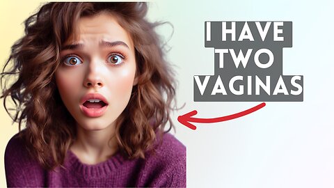 I was born with two vaginas and also get two periods