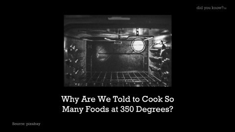 Why Are We Told To Cook So Many Foods at 350 Degrees
