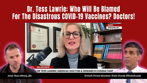 Dr. Tess Lawrie: Who Will Be Blamed For The Disastrous COVID-19 Vaccines? Doctors!