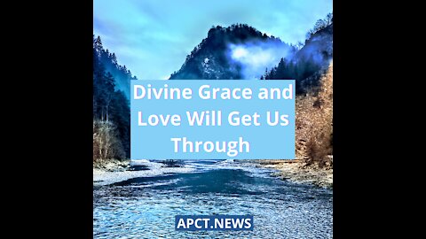 Divine Grace and Love Will Get Us Through