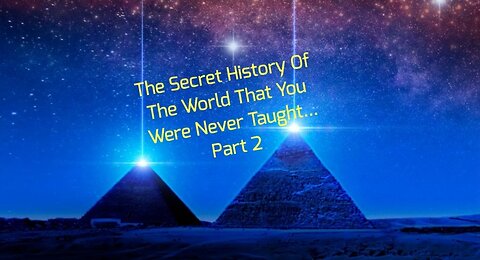 The Secret History Of The World That You Were Never Taught... Part 2