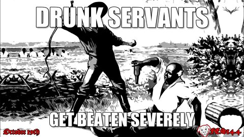 FES144 | Drunken Servants Get Beaten SEVERELY