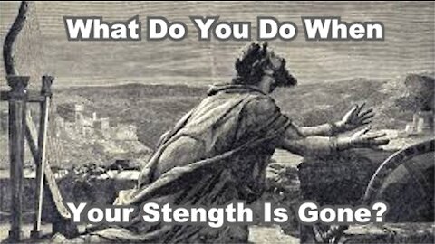 What Do You Do When Your Strength Is Gone? - Faith (Pistis)