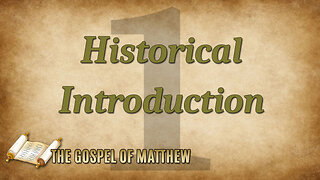 THE GOSPEL OF MATTHEW Part 1: Historical Introduction